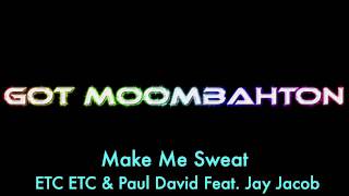 ETC ETC &amp; Paul David Feat. Jay Jacob - Make Me Sweat