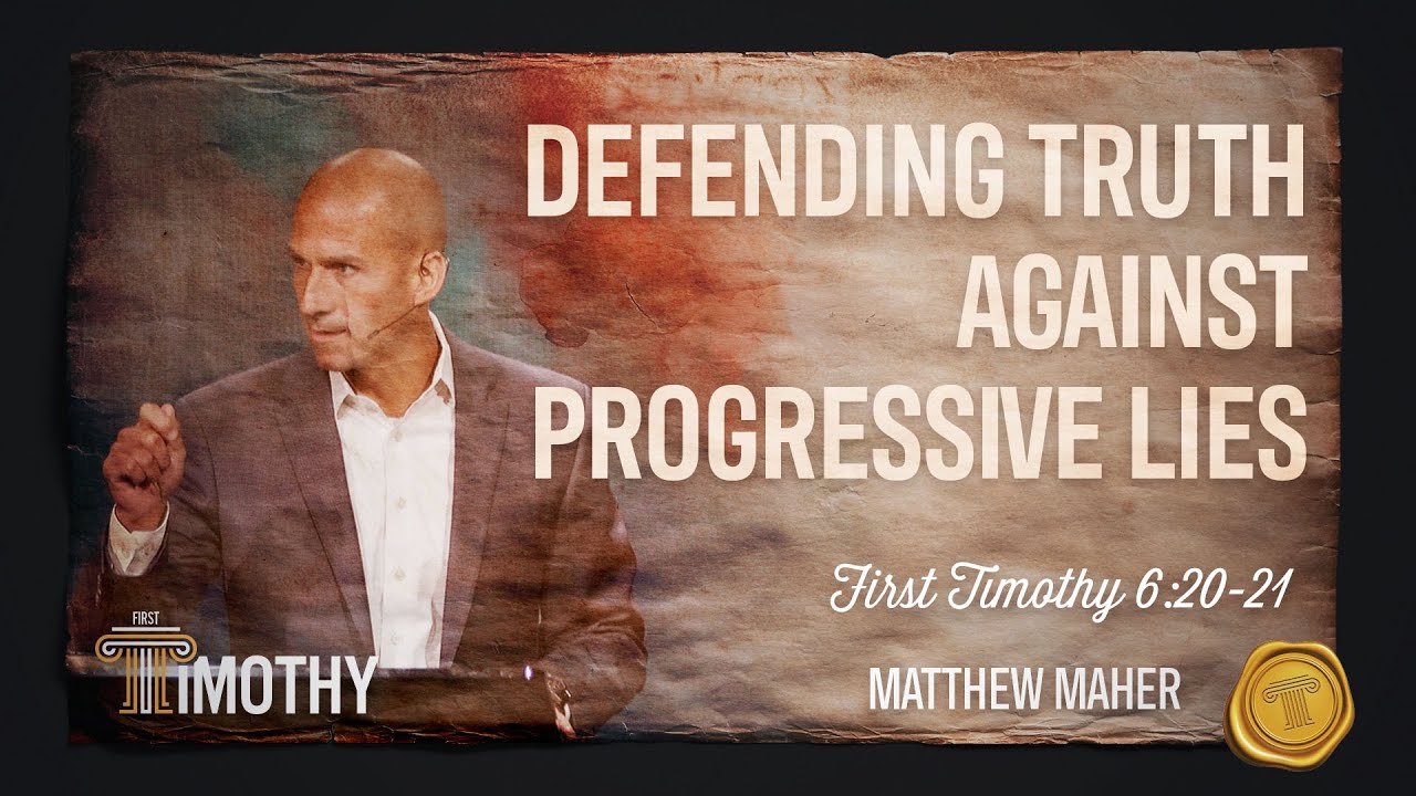 Defending Truth Against Progressive Lies (1st Timothy 6:20-21) | Matthew Maher