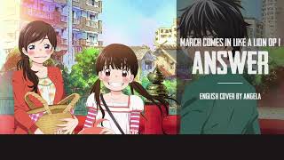 March Comes in Like a Lion OP1 - Answer (TV-Size) | ENGLISH【Angela】