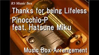 Thanks for being Lifeless/Pinocchio-P feat. Hatsune Miku [Music Box]
