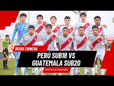 PERÚ SUB18 VS GUATEMALA SUB20 | PARTIDO AMISTOSO