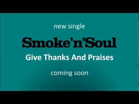 Smoke'n'Soul - Give Thanks And Praises (teaser)