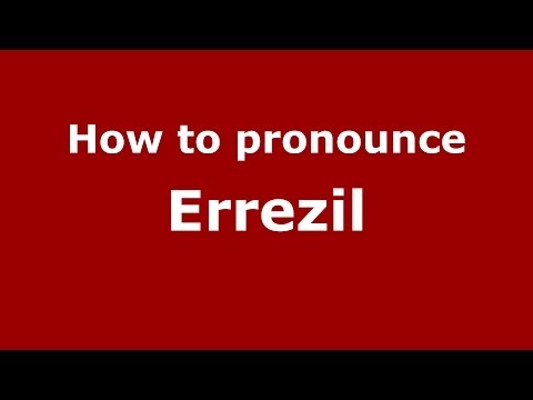 How to pronounce Errezil (Spanish/Spain) - PronounceNames.com