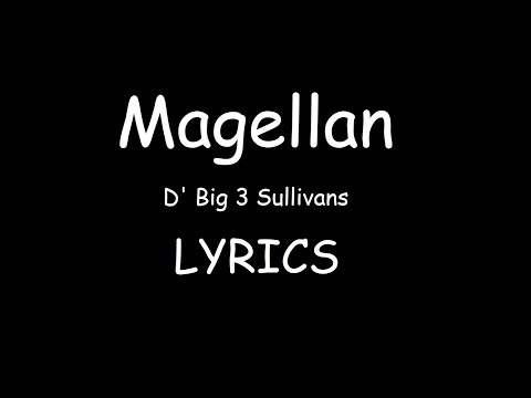 D' Big 3 Sullivans - Magellan (LYRICS)