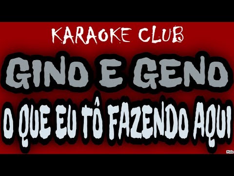 O Que eu tô fazendo aqui - Gino e Geno