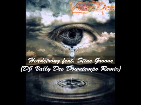 Headstrong ft  Stine Groove - Tears (DJ VallyDee Downtempo Remix)