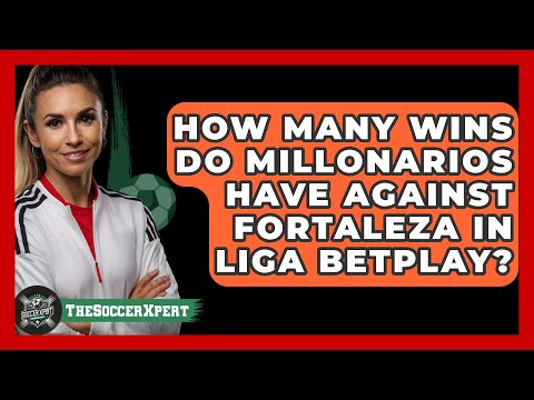 How many wins do Millonarios have against Fortaleza in Liga Betplay? | The Soccer Xpert News