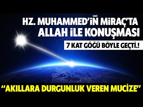 Miraç'ta Peygamberimizin Allah'la Konuşması. 7 Kat Göğü Nasıl Geçti? Akıllara Durgunluk Veren Mucize