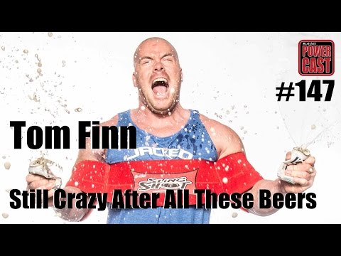 Mark Bell's PowerCast #147: Tom Finn - Still Crazy After All These Beers