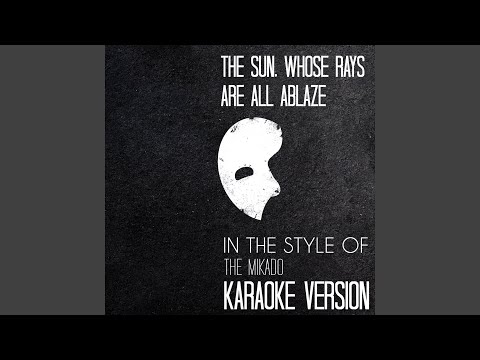 The Sun, Whose Rays Are All Ablaze (In the Style of the Mikado) (Karaoke Version)