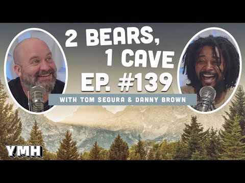 Ep. 139 | 2 Bears, 1 Cave w/ Tom Segura & Danny Brown