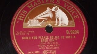 "Could you please oblige us with a Bren Gun" (Coward) sung by Noel Coward HMV B 9204