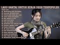 LAGU SANTAI UNTUK KERJA 2026 TERPOPULER FULL ALBUM SLOW ROCK MELLOW TERBARU