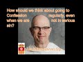 How Should We Think About Going To Confession Regularly