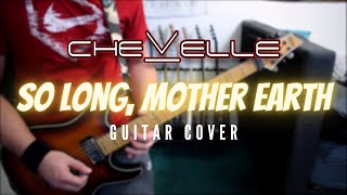 Chevelle - So Long, Mother Earth (Guitar Cover)