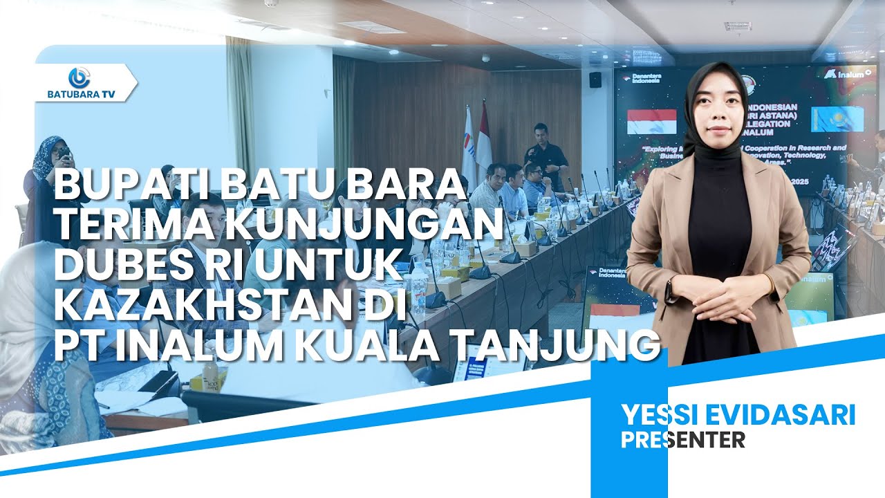 BUPATI BATU BARA TERIMA KUNJUNGAN DUBES RI UNTUK KAZAKHSTAN DI PT INALUM KUALA TANJUNG