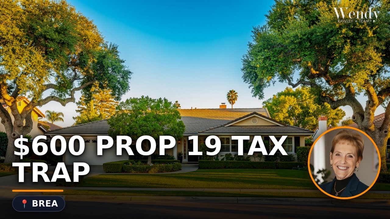 Inherited a Brea Home? The Prop 19 Tax Trap Could Cost You $600/Month
