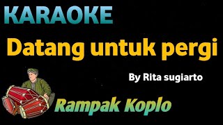 Download lagu DATANG UNTUK PERGI - Rita Sugiarto - KARAOKE HD VERSI KOPLO RAMPAK mp3