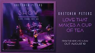 Gretchen Peters - Love That Makes A Cup of Tea (Live)