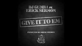 DJ GUMBA FEAT ERICK SERMON - GIVE IT TO EM
