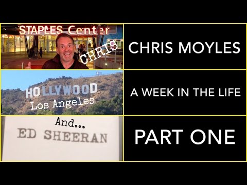 Chris Moyles Life. Week 1 - Hollywood/Ed Sheeran