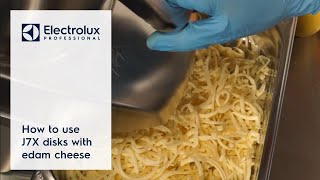 How to use J7X disks with edam cheese | Electrolux Professional