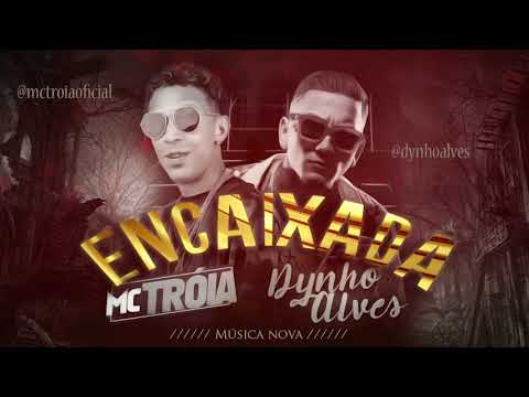 MC TROIA E DYNHO ALVES - ENCAIXADA - ÁUDIO OFICIAL