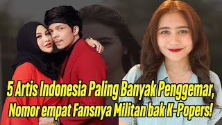 Download lagu 5 Artis Indonesia Paling Banyak Penggemar, Nomor 4 Fansnya Militan bak K-Popers!! mp3