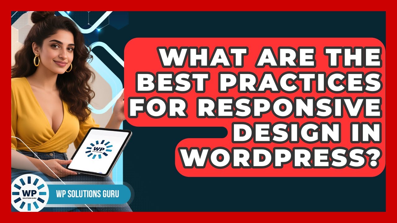 What Are the Best Practices for Responsive Design in WordPress? | WP Solutions Guru News