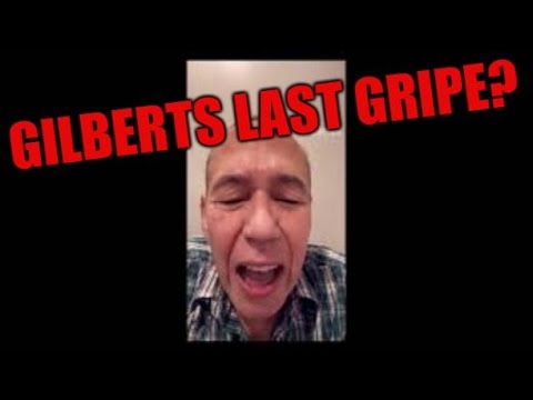 Gilberts last gripe?