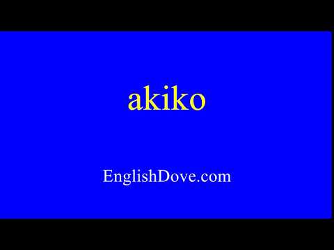How to pronounce akiko in American English.