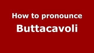 How to pronounce Buttacavoli