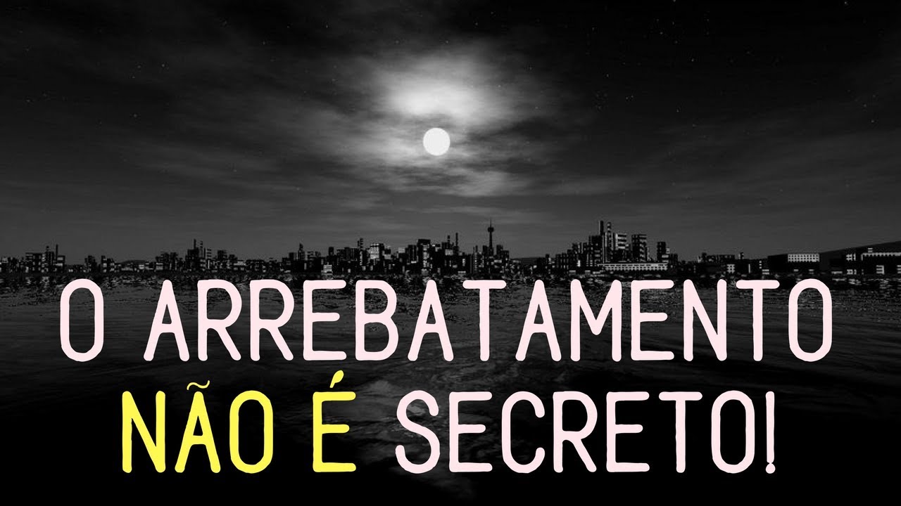 O arrebatamento ṋã̭o̭ ̭ḙ́ secreto!