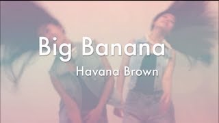 Big Banana - Havana Brown [Music Video]