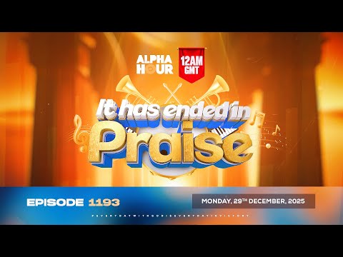 ALPHA HOUR EPISODE 1193 || IT HAS ENDED IN PRAISE | MONDAY 29th DECEMBER, 2025