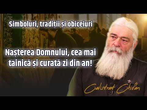 Nașterea Domnului, cea mai tainică și minunată zi din an! Părintele Calistrat Chifan