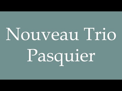 How to Pronounce ''Nouveau Trio Pasquier'' (New Pasquier Trio) Correctly in French