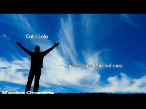 Calin Lela- Voi lauda pe Domnul meu