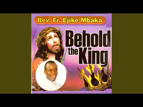 Download Rev. Fr. Ejike Mbaka C. - Behold the King MP3