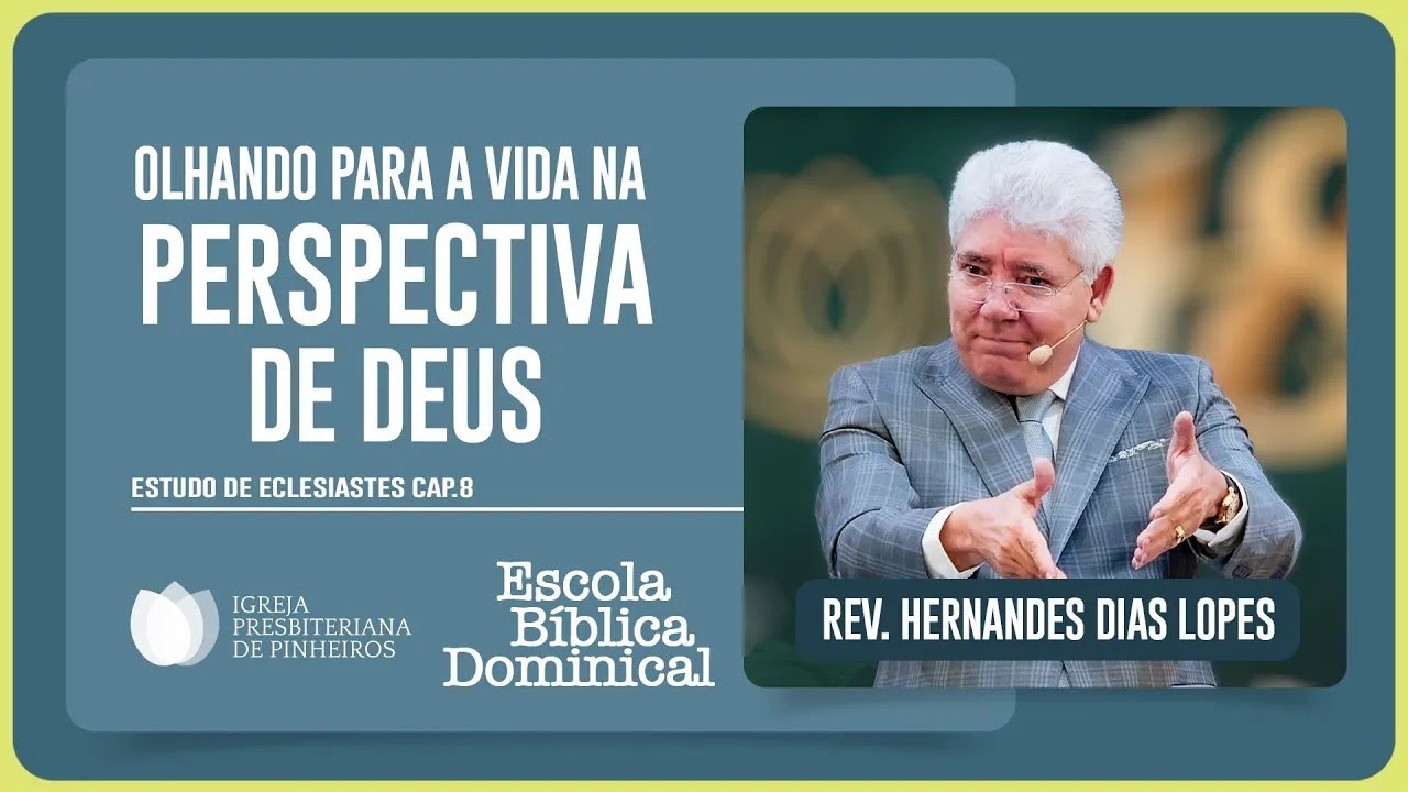 ECLESIASTES 5: VIVENDO NA PERSPECTIVA DE DEUS | Rev. Hernandes Dias Lopes | EBD | IPP