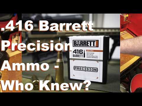 .416 Barrett Precision Ammo - Who Knew?  Range vs Precision
