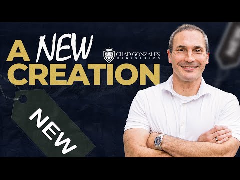 A New Creation | Chad Gonzales FULL MESSAGE!