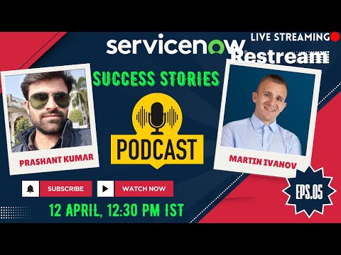 ServiceNow - Success Stories with Prashant - Episode 5 with Martin Ivanov