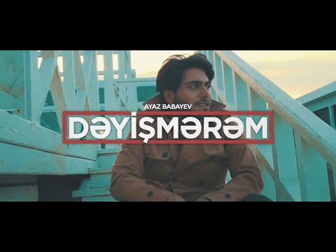 Ayaz Babayev — Dəyişmərəm (Rəsmi Musiqi Videosu)