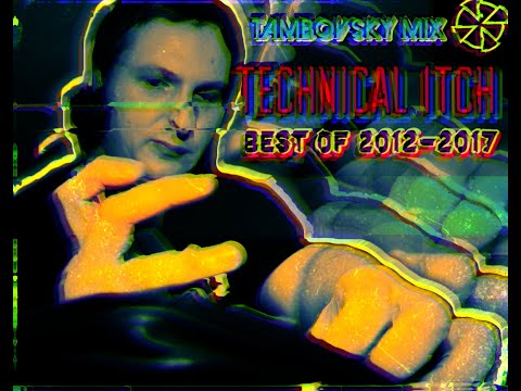Technical Itch - Best Of 2012-2017 (Tambovsky Mix)