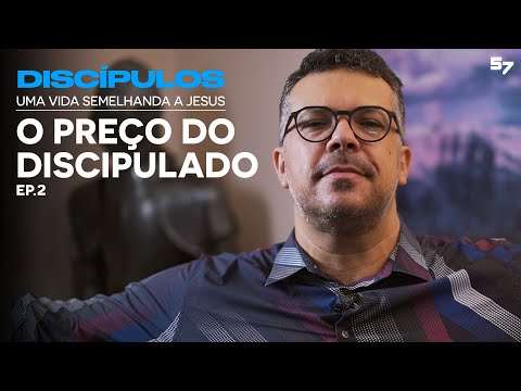 O PREÇO DO DISCIPULADO - Ep. 2 - DISCÍPULOS