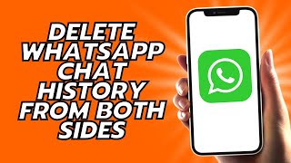 How To Delete WhatsApp Chat History From Both Sides