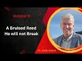 October 9: A Bruised Reed he will not Break