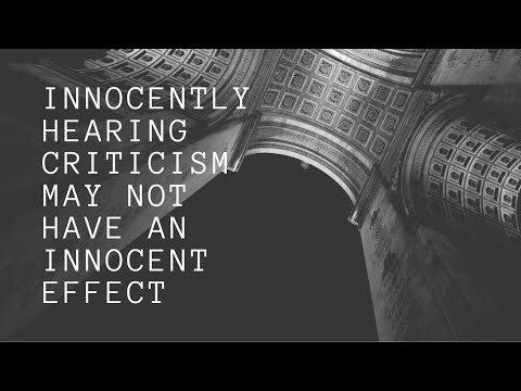 “Innocently Hearing Criticism May Not Have an Innocent Effect” | Mahatma