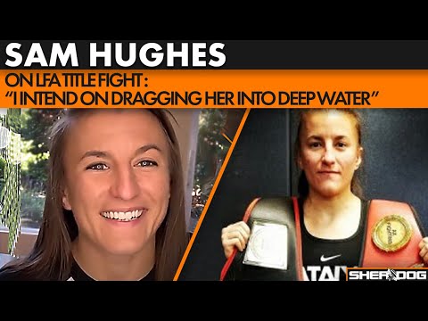 Sam Hughes on Demopoulos in LFA Title Fight : 'I Intend on Dragging Her Into Deep Water'